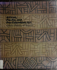 Indiana University, Bloomington. Art Museum;Sieber, Roy, 1923-;Newton, Douglas, 1920-;Coe, Michael D;Darish, Patricia & Sieber, Roy, 1923- & Newton, Douglas, 1920- & Coe, Michael D & Darish, Patricia — African, Pacific, and pre-Columbian art in the Indiana University Art Museum