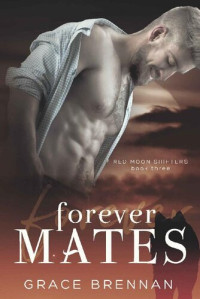 Grace Brennan [Brennan, Grace] — Forever Mates (Red Moon Shifters Book 3)
