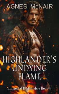 Agnes McNair — Highlander’s Undying Flame: A Steamy Scottish Medieval Historical Romance