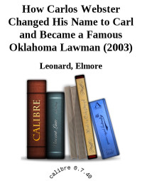 Elmore Leonard — How Carlos Webster Changed His Name to Carl and Became a Famous Oklahoma Lawman