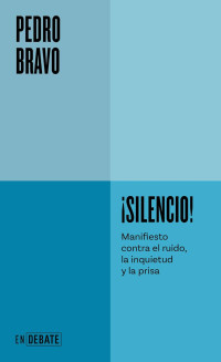 Pedro Bravo — ¡Silencio! Manifiesto contra el ruido, la inquietud y la prisa