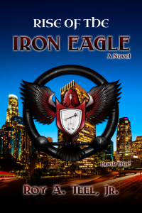 Roy A. Teel & Jr. — Rise of the Iron Eagle
