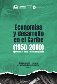 Zanetti Lecuona, Oscar;Santamara Garca, Antonio; — Economas y desarrollo en el Caribe (1950-2000). Aportaciones a una historia comparada