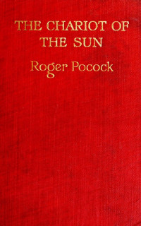 Roger Pocock — The Chariot of the Sun (1910)