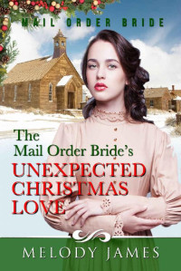Melody James [James, Melody] — The Mail Order Bride's Unexpected Christmas Love (Willow Peaks Mail Order Brides 01)