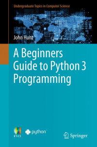 John Hunt  — A Beginners Guide to Python 3 Programming