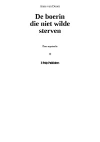 Anne van Doorn [Doorn, Anne van] — De boerin die niet wilde sterven - not complete a fragment