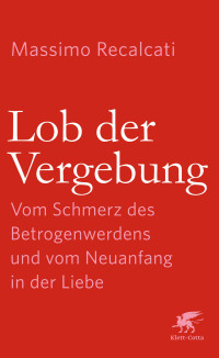 Massimo Recalcati; — Lob der Vergebung