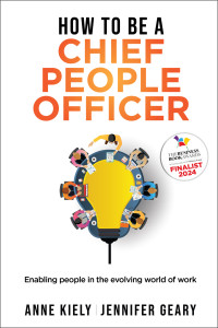 Kiely, Anne & Geary, Jennifer — How to be a Chief People Officer: Enabling people in the evolving world of work