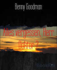 Benny Goodman — Alles vergessen, Herr Doktor ?