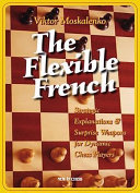 Viktor Moskalenko — The Flexible French: Strategic Explanations & Surprise Weapons for Dynamic Players