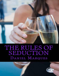 Daniel Marques — The Rules of Seduction: From Attraction to Great Sex and Fulfilling Relationships (Ultimate Alpha Woman Compilation)