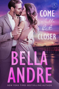 Bella Andre — Come A Little Bit Closer (The Sullivans Book 7)