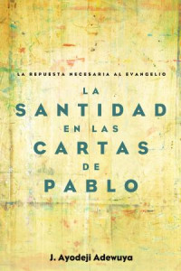 J. Ayodeji Adewuya; — Microsoft Word - La Santidad en las Cartas de Pablo - FINAL.docx