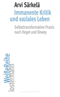 Arvi Särkelä — Immanente Kritik und soziales Leben. Selbsttransformative Praxis nach Hegel und Dewey