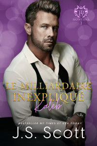 J.S. Scott — Le milliardaire inexpliqué ~ Kaleb