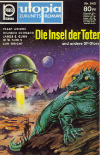 Asimov, Isaac & Bernhard, Richard & Gunn, James E. & Shols, W.W. & Wright, Lan — [Utopia 543] • Die Insel der Toten