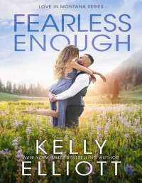 Kelly Elliott — Fearless Enough (Love in Montana Book 1)