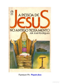 Jair José Rodrigues — A Pessoa de Jesus No Antigo Testamento
