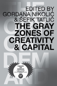 Šefik Tatlić, Gordana Nikolić, Jonathan Beller, Josephine Berry Slater, Marc James Léger, Ana Vilenica, Sandi Abram, Irmgard Emmelheinz — The Gray Zones of Creativity and Capital