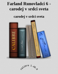 carodej v srdci sveta — Farland Runovladci 6 - carodej v srdci sveta