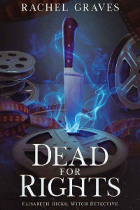 Rachel Graves — Dead for Rights: Elisabeth Hicks, Witch Detective