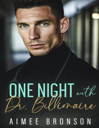 Aimee Bronson — One Night with Dr. Billionaire: A Billionaire Boss Opposites Attract Romance