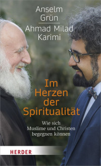 Anselm Grn;Ahmad Milad Karimi;Rudolf Walter; — Im Herzen der Spiritualitt