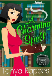 Tonya Kappes  — A Charming Spell (Magical Cures Mystery 4)