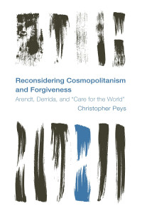 Christopher Peys; — Reconsidering Cosmopolitanism and Forgiveness