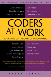 Peter Seibel — Coders at Work: Reflections on the Craft of Programming