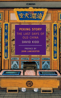 David Kidd — Peking Story: The Last Days of Old China (New York Review Books Classics)