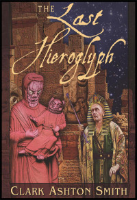 Clark Ashton Smith — The Collected Fantasies of Clark Ashton Smith Volume 5: The Last Hieroglyph