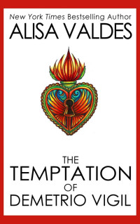 Alisa Valdes — The Temptation of Demetrio Vigil