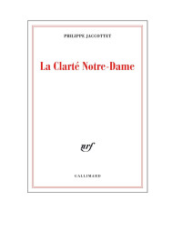 Philippe Jaccottet — La Clarté Notre-Dame