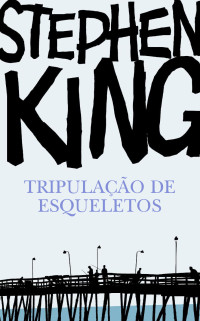 Stephen King — Tripulação de Esqueletos