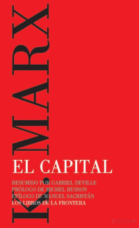 Karl Marx, Michel Husson, Manuel Sacristán Luzón, Gabriel Deville — El capital (Resumido por Gabriel Deville)