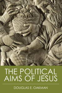 Oakman, Douglas E. — The Political Aims of Jesus