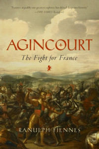 Ranulph Fiennes — Agincourt: The Fight for France