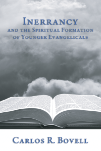 Carlos R. Bovell; — Inerrancy and the Spiritual Formation of Younger Evangelicals