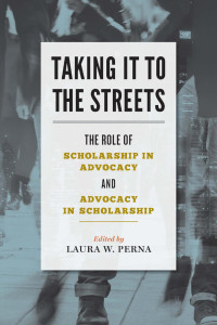 edited by Laura W. Perna — Taking It to the Streets: The Role of Scholarship in Advocacy and Advocacy in Scholarship