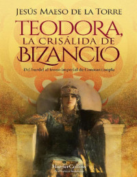 Jesus Maeso de la Torre — Teodora, La Crisalida De Bizancio