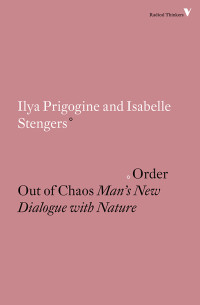 Ilya Prigogine & Isabelle Stengers — Order Out of Chaos