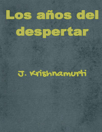 J. Krishnamurti — LOS AÑOS DEL DESPERTAR