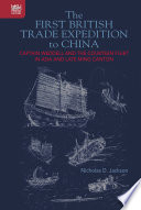 Nicholas D. Jackson — The First British Trade Expedition to China: Captain Weddell and the Courteen Fleet in Asia and Late Ming Canton