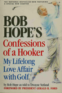 Bob Hope — Bob Hope's Confessions of a Hooker: My Lifelong Love Affair With Golf