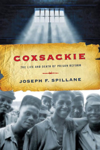 Joseph F. Spillane — Coxsackie: The Life and Death of Prison Reform