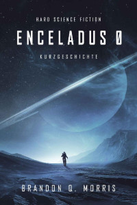 Brandon Q. Morris — Enceladus 0 (German Edition)