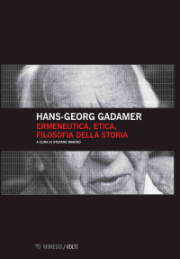 Hans-Georg Gadamer — Ermeneutica, etica, filosofia della storia