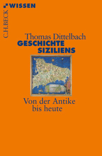 Dittelbach, Thomas — Geschichte Siziliens: Von der Antike bis heute